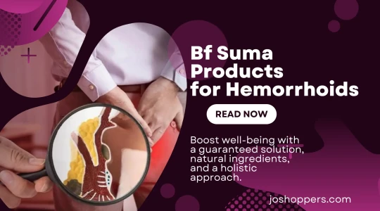 Bf Suma Products for Hemorrhoids: Life Beyond Relief and Comfort